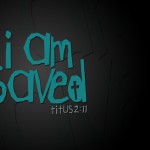 Titus 2:11 – I Am Saved Wallpaper Christian Background