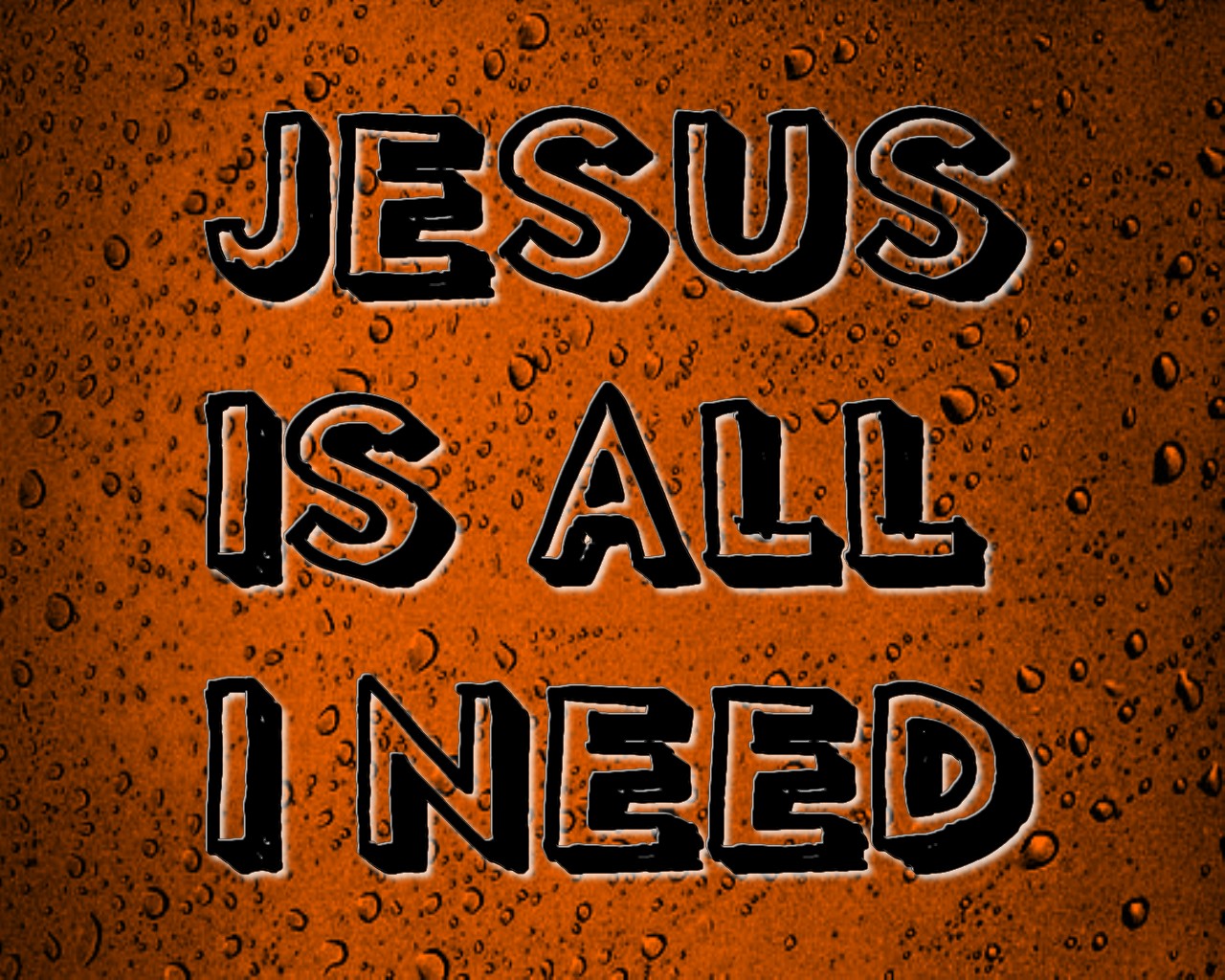 Jesus is all I need Wallpaper - Christian Wallpapers and Backgrounds