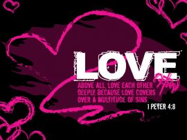 Love - 1 Peter 4:8 christian wallpaper, christian background