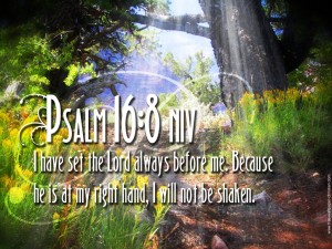 Psalm 16:8 – I Will Not Be Shaken Wallpaper