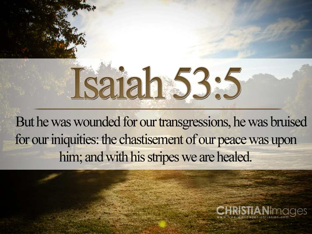 Isaiah 53:5 – By His Wounds We Are Healed christian wallpaper free download. Use on PC, Mac, Android, iPhone or any device you like.