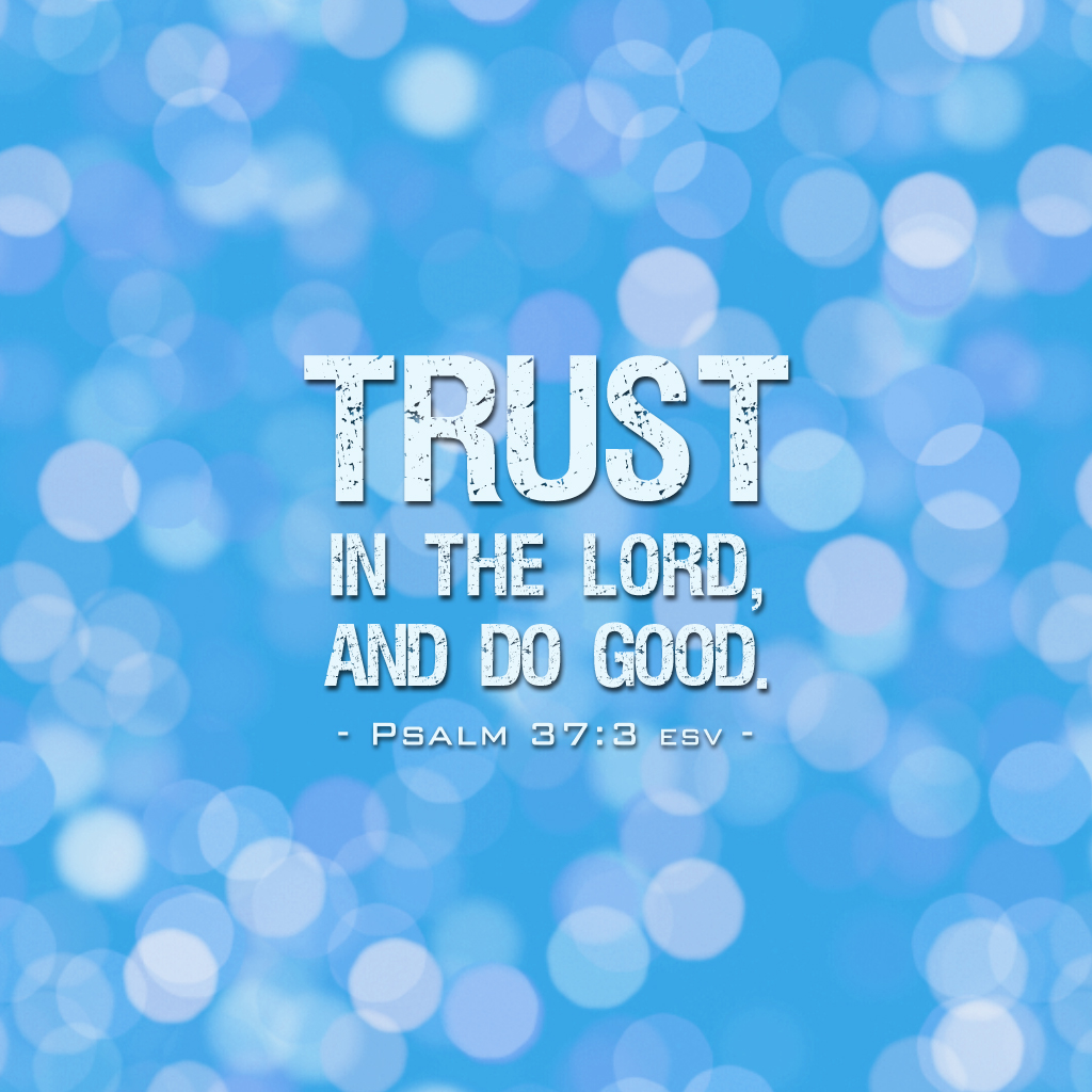 Psalm 37:3 – Trust in the Lord christian wallpaper free download. Use on PC, Mac, Android, iPhone or any device you like.
